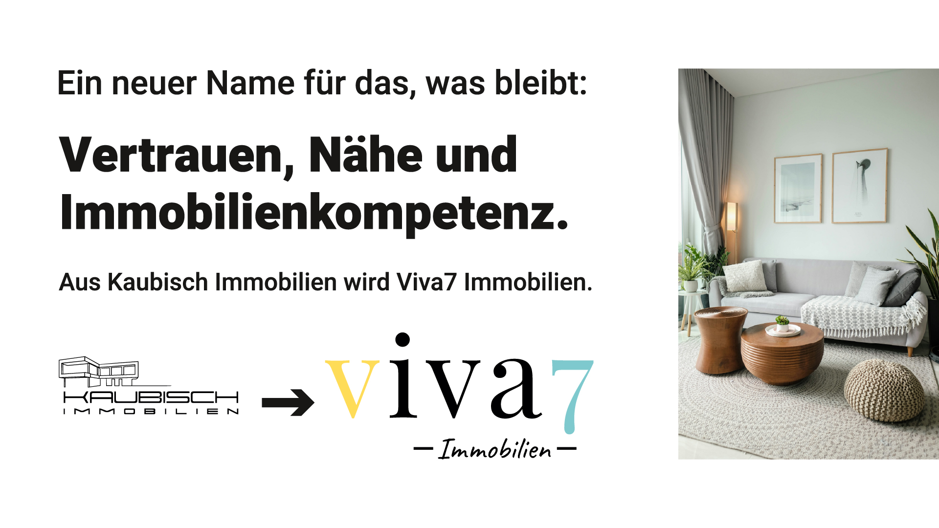 Ein neuer Name für das, was bleibt: Vertrauen, Nähe und Immobilienkompetenz. Aus Kaubisch Immobilien wird Viva7 Immobilien.